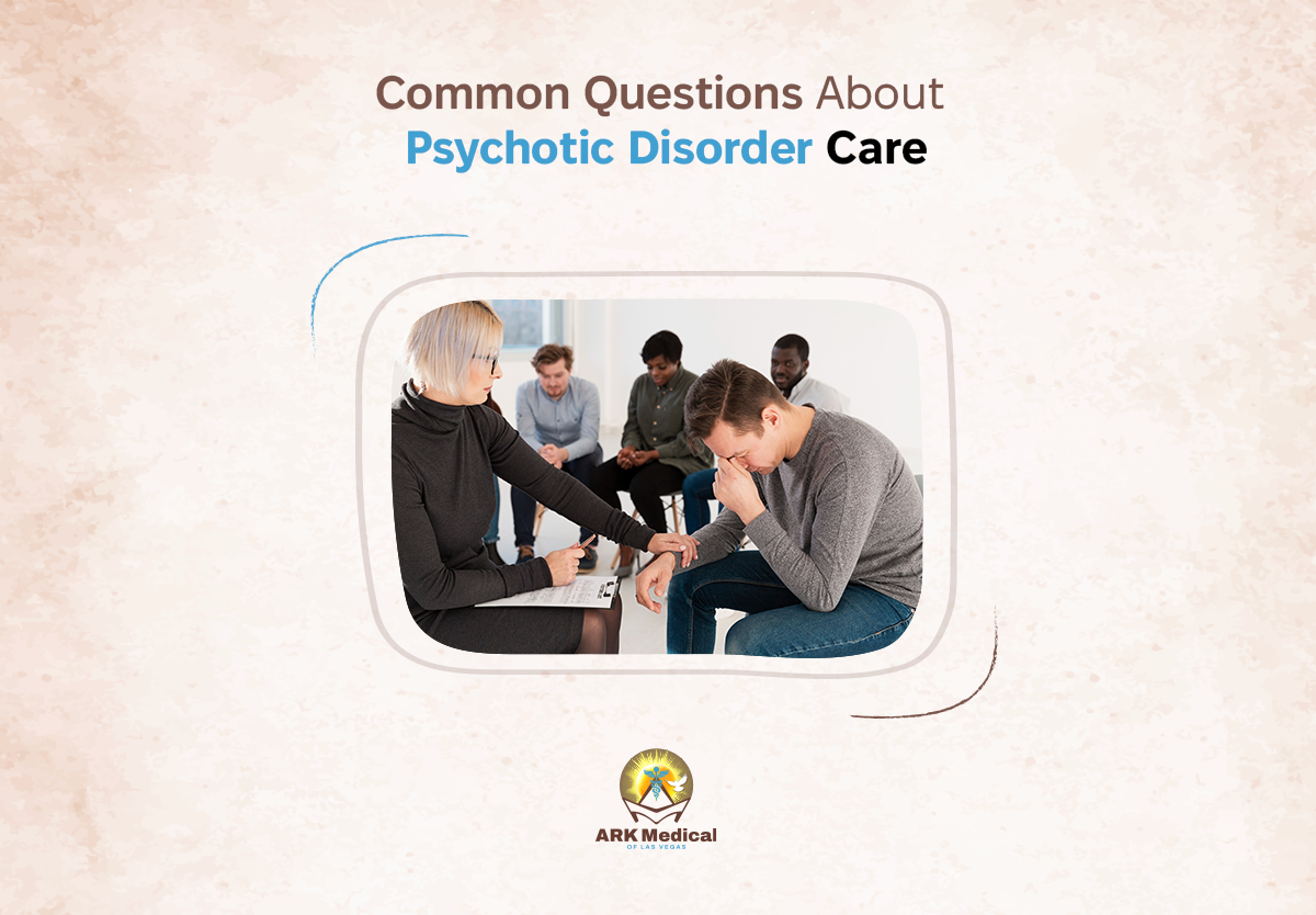 Common Questions about Psychotic Disorder Care