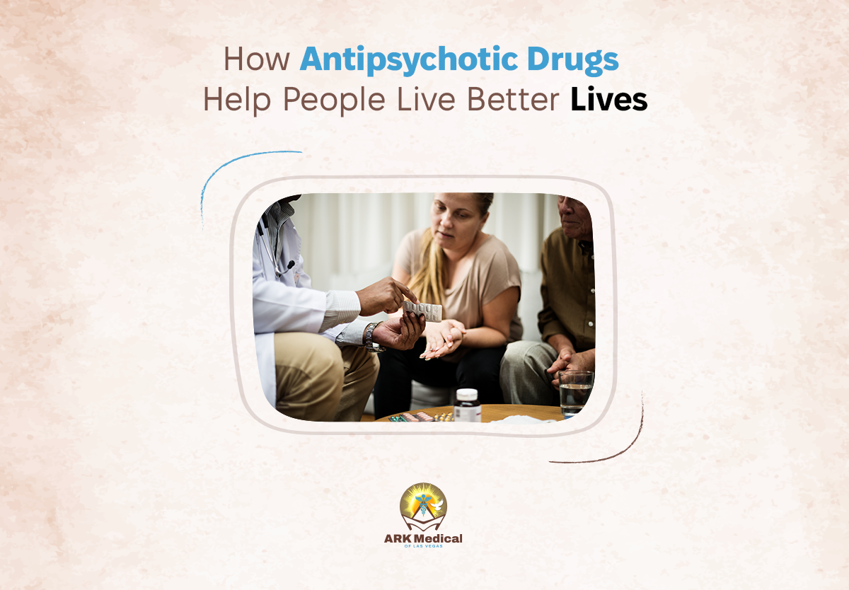 How Antipsychotic Drugs Help People Live Better Lives?