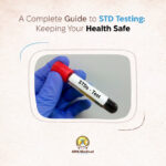 A Complete Guide to STD Testing: Keeping Your Health Safe