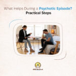 What Helps During a Psychotic Episode Practical steps