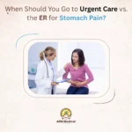 When Should You Go to Urgent Care vs  the ER for Stomach Pain?