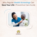 Why Regular Health Screenings Can Save Your Life Preventive Care Guide