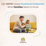 Can ADHD Cause Emotional Outbursts? What Families Need to Know