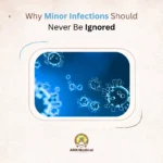 Why Minor Infections Should Never Be Ignored