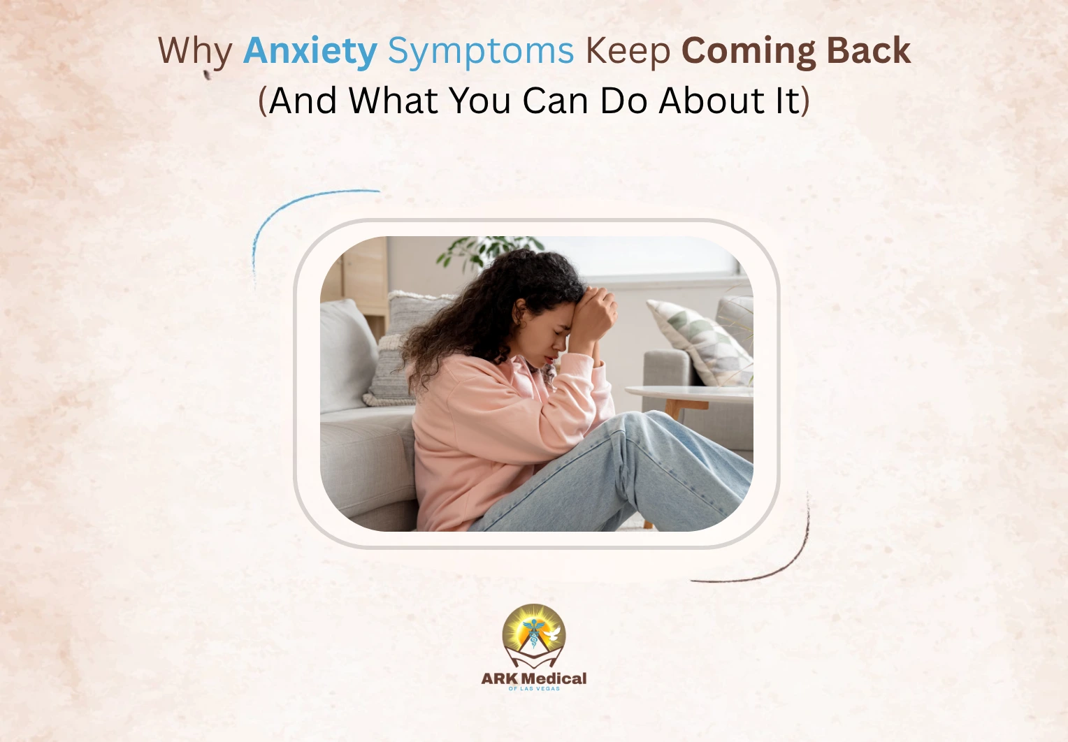 Why Anxiety Symptoms Keep Coming Back (And What You Can Do About It)